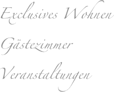 Exclusives Wohnen
Gästezimmer
Veranstaltungen