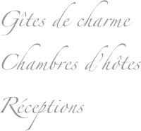Gîtes de charme
Chambres d’hôtes
Réceptions